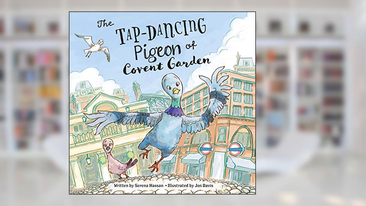 The Tap-Dancing Pigeon of Covent Garden, written by Serena Hassan