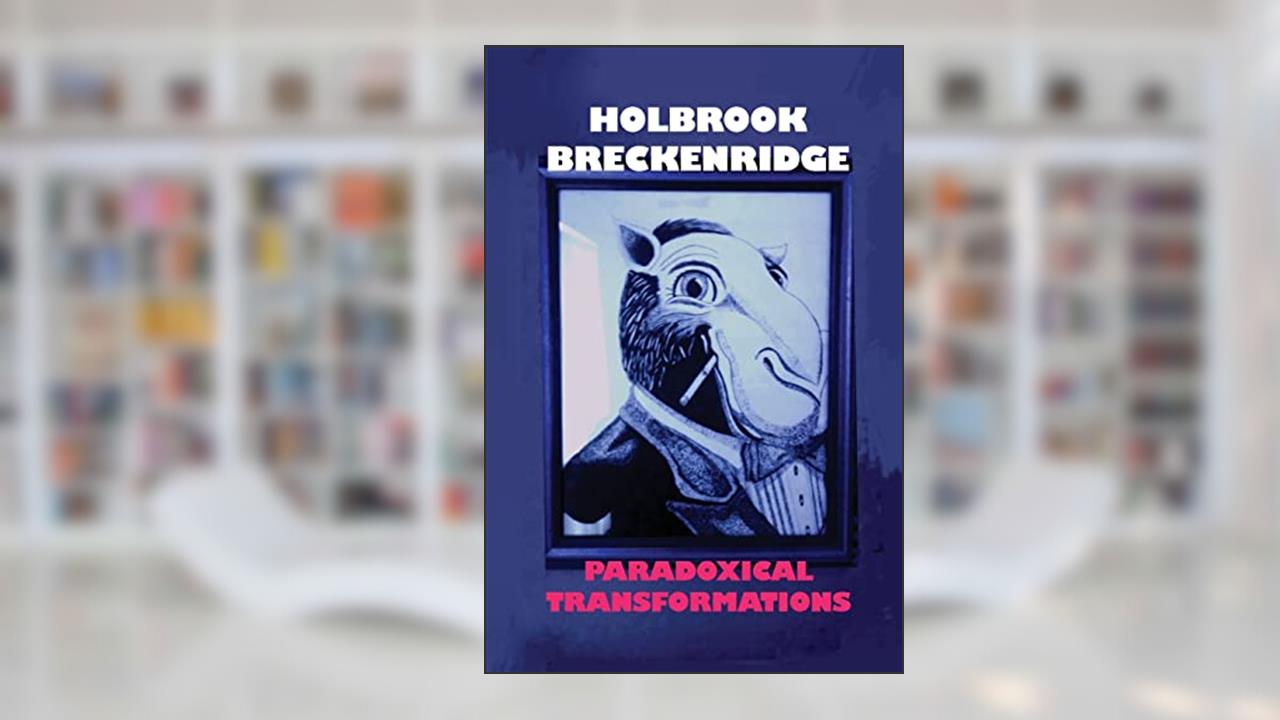 Paradoxical Transformations, written by Holbrook Breckenridge