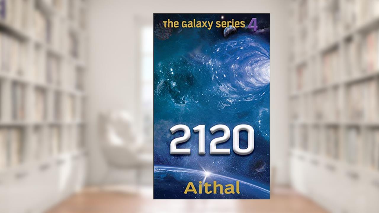 2120: A look into our future (The Galaxy Series Book 4), written by Aithal