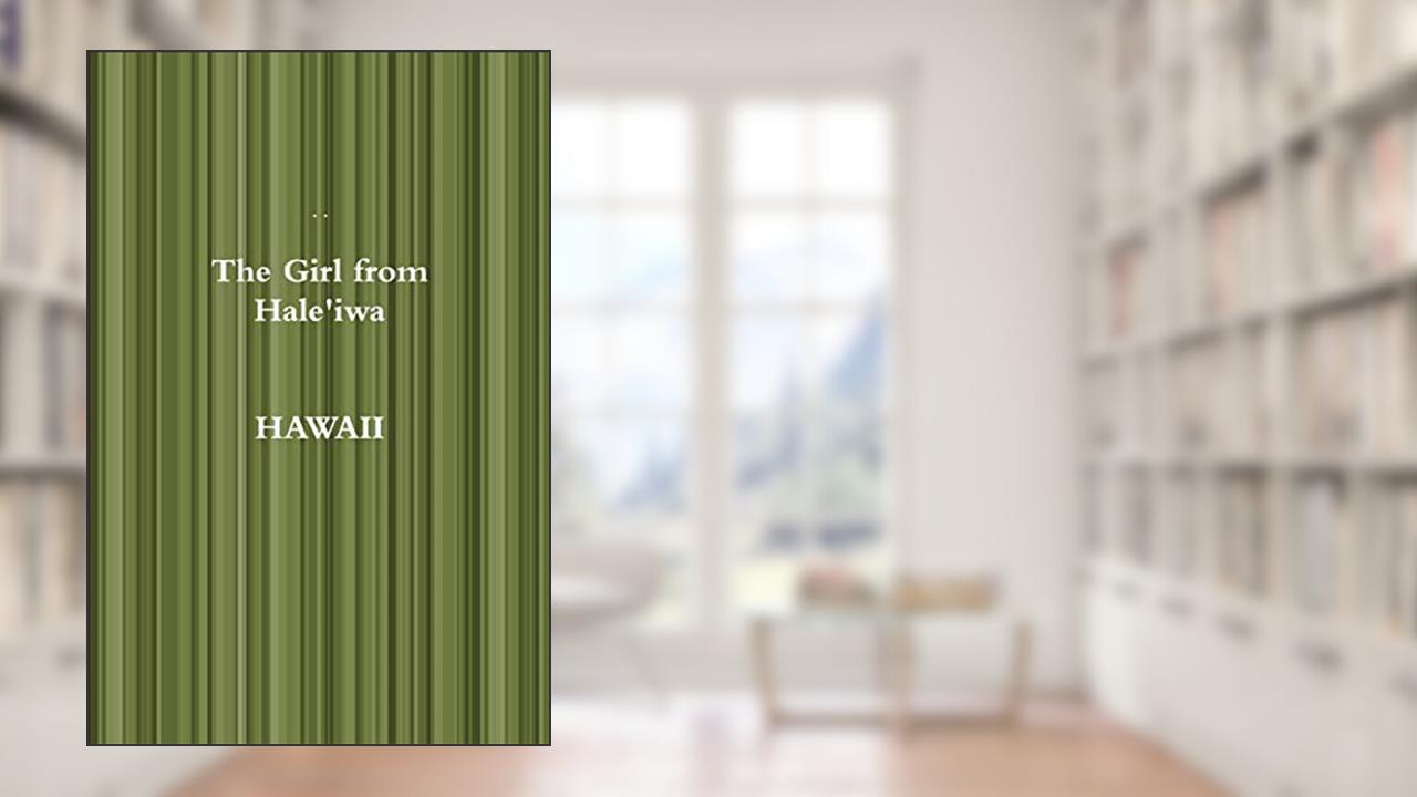 The Girl from Hale'iwa Hawaii, written by John Baker