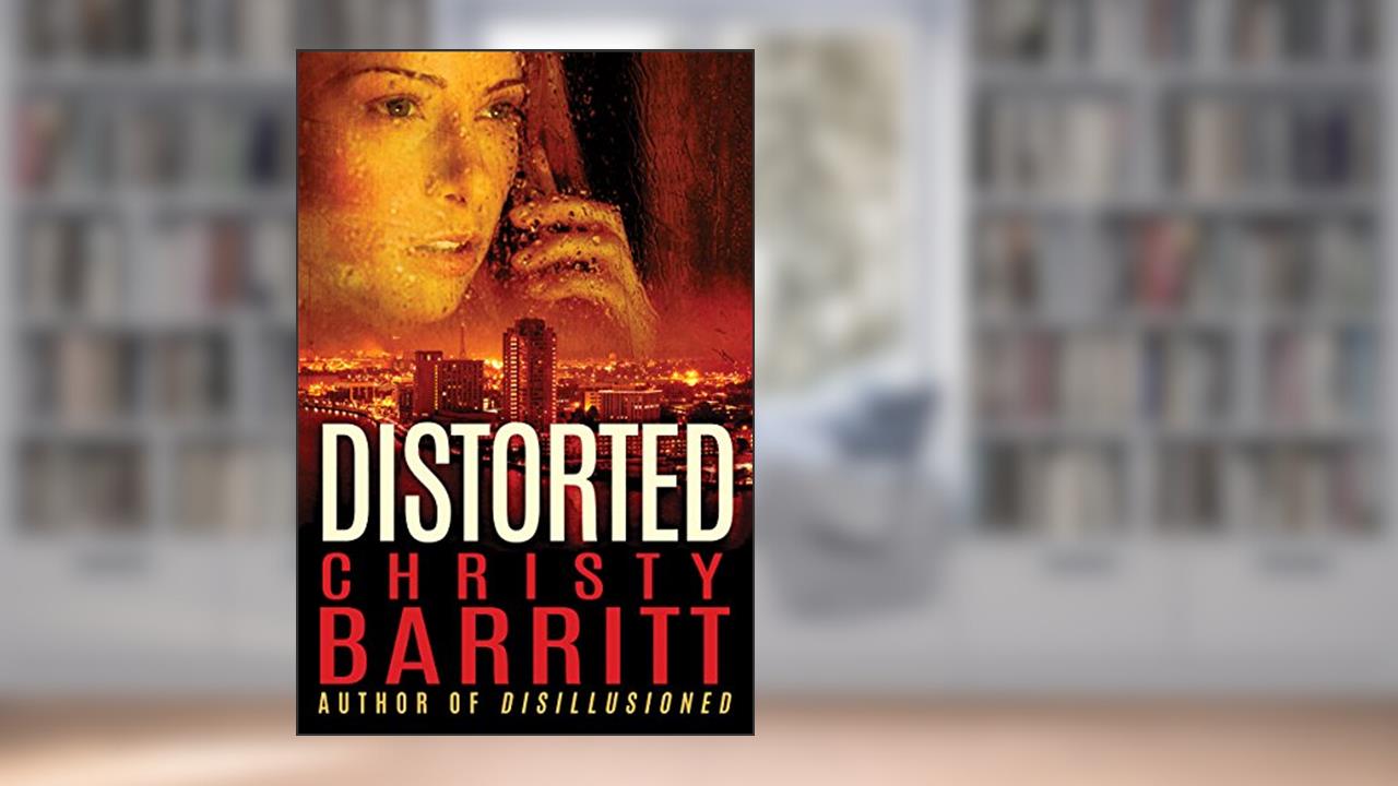 Distorted, written by Christy Barritt