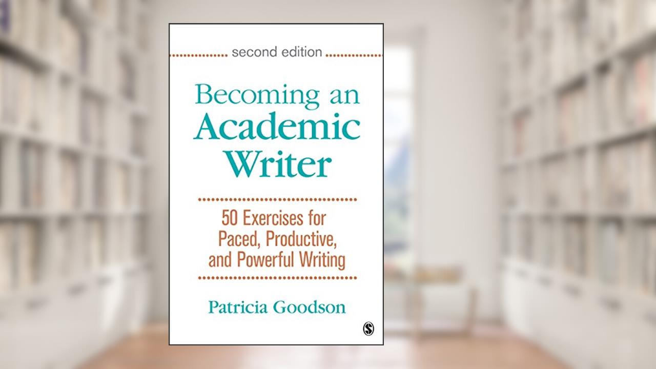 Becoming an Academic Writer: 50 Exercises for Paced, Productive, and Powerful Writing, written by Patricia Goodson