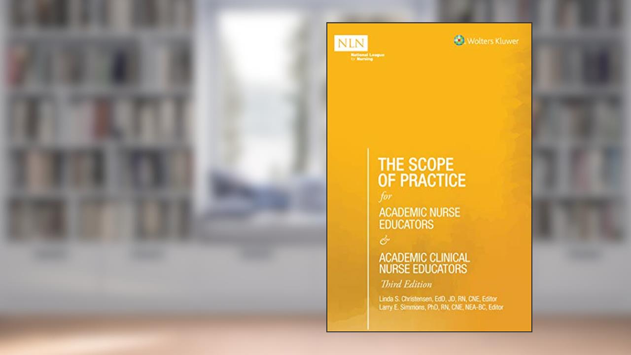 The Scope of Practice for Academic Nurse Educators and Academic Clinical Nurse Educators, 3rd Edition (NLN), written by Linda S Christensen; Larry E Simmons