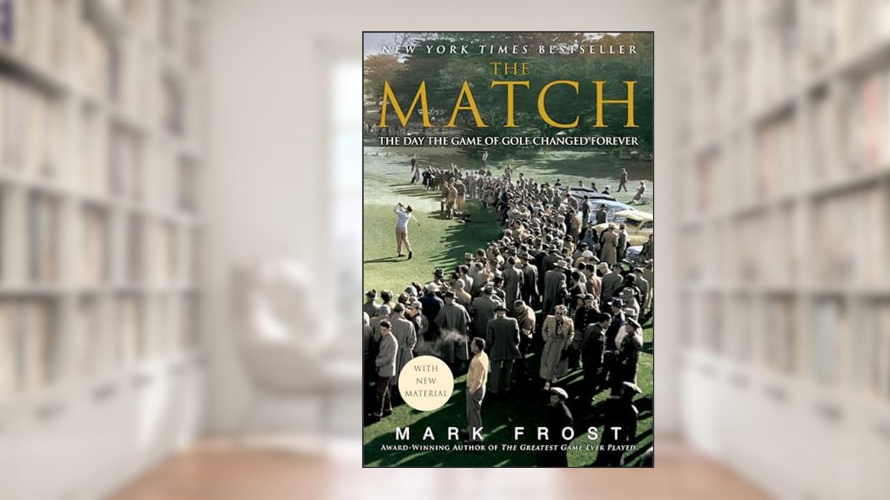 The Match: The Day the Game of Golf Changed Forever, written by Mark Frost