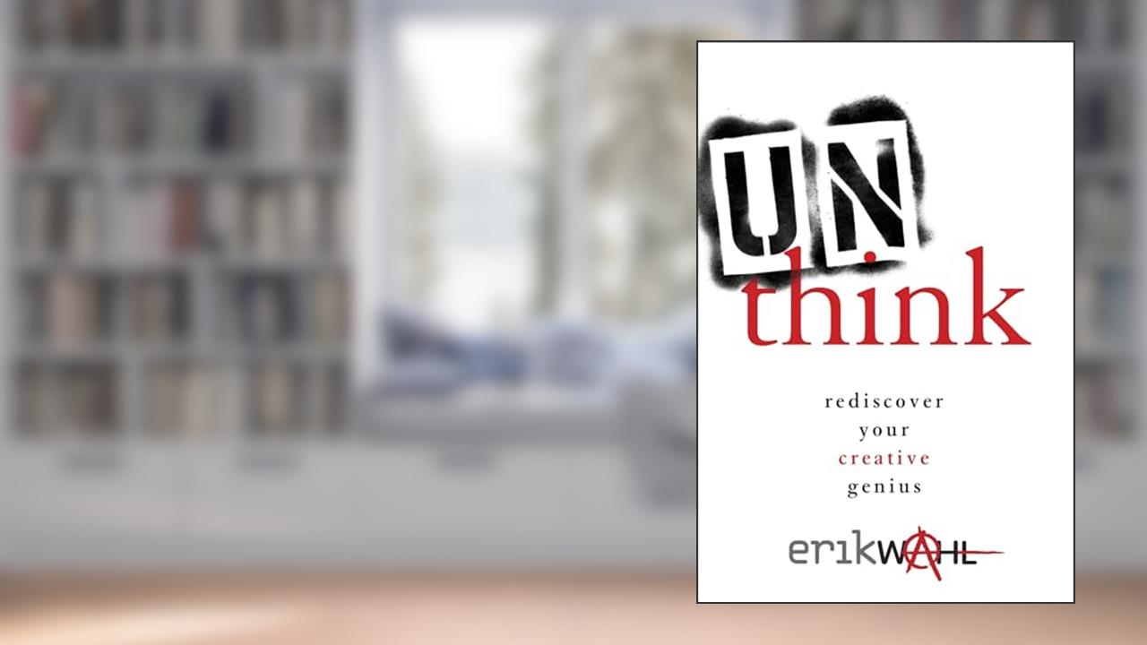 Unthink: Rediscover Your Creative Genius, written by Erik Wahl