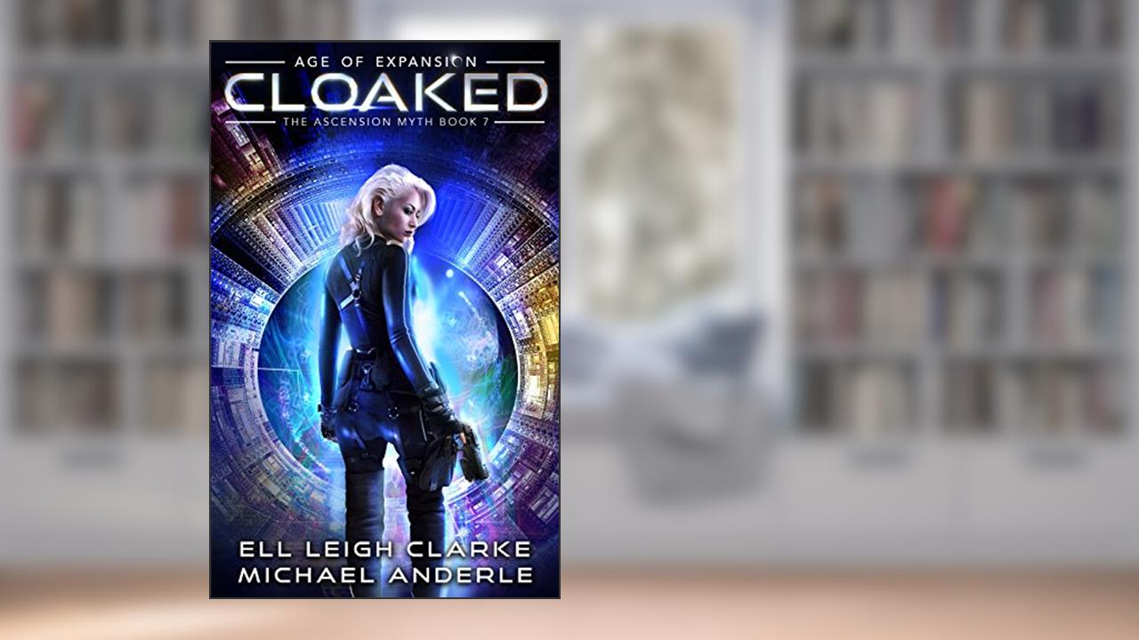 Cloaked: Age Of Expansion - A Kurtherian Gambit Series (The Ascension Myth Book 7), written by Ell Leigh Clarke; Michael Anderle