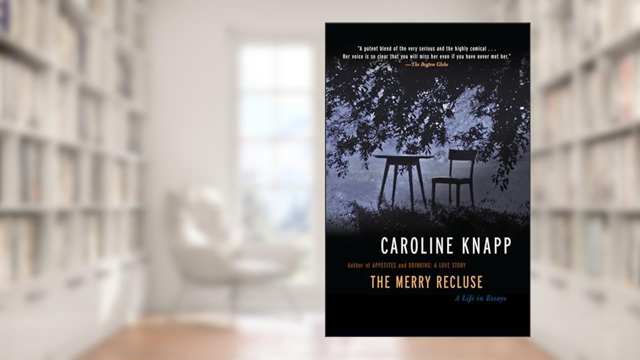 The Merry Recluse: A Life in Essays, written by Caroline Knapp
