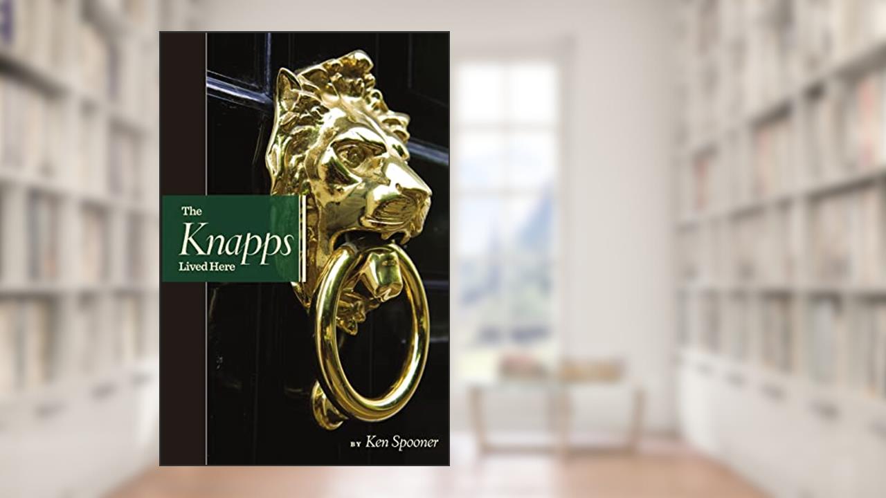 The Knapps Lived Here, written by Ken Spooner