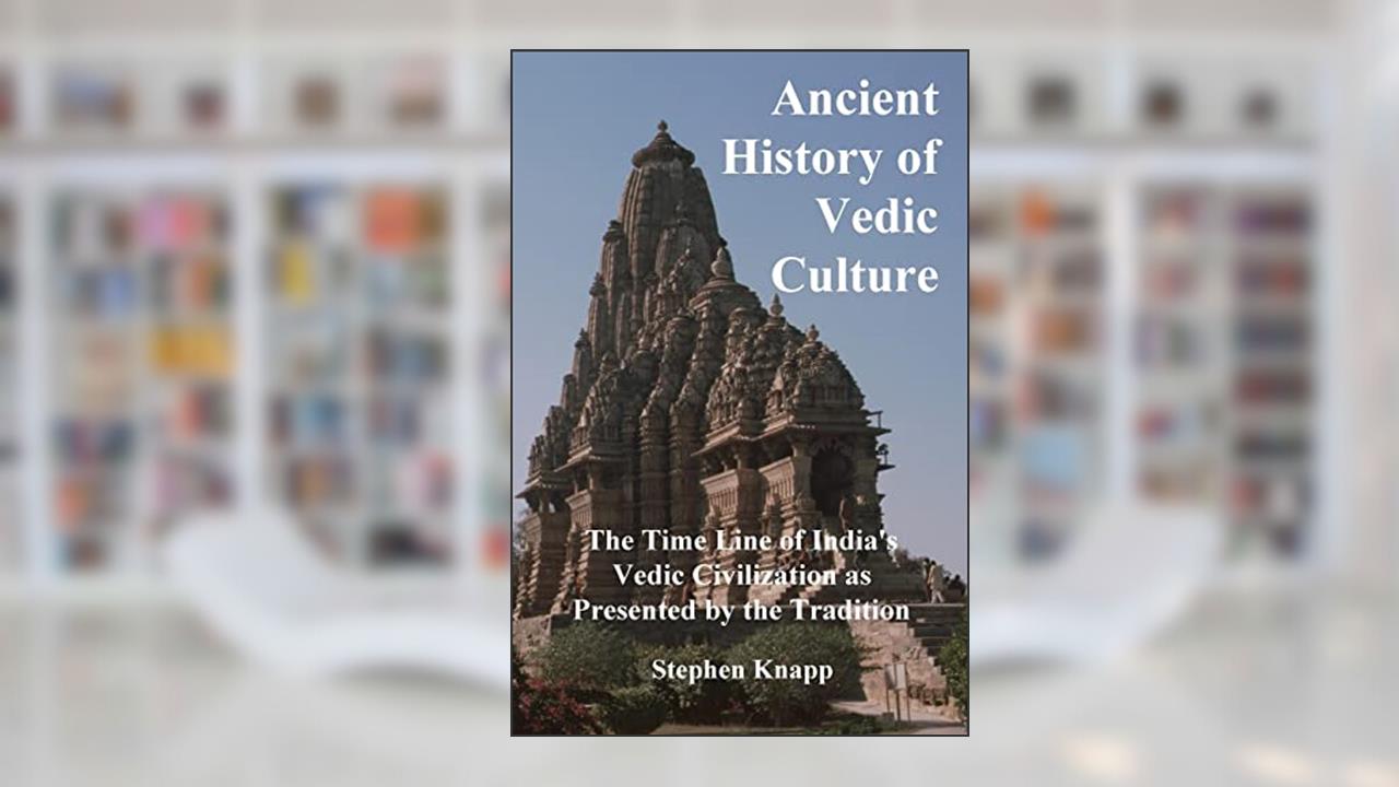 Ancient History of Vedic Culture: The Time Line of India's Vedic Civilization as Presented by the Tradition, written by Stephen Knapp