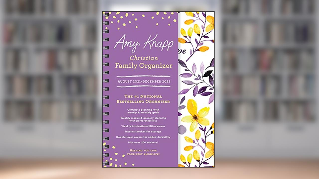 2022 Amy Knapp's Christian Family Organizer: 17-Month Weekly Mom Planner with Stickers (Amy Knapp's Plan Your Life Calendars), written by Amy Knapp