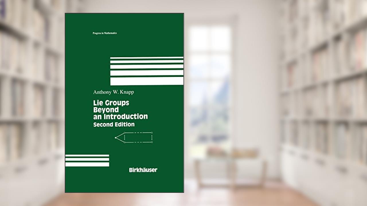 Lie Groups: Beyond an Introduction, written by Anthony W. Knapp
