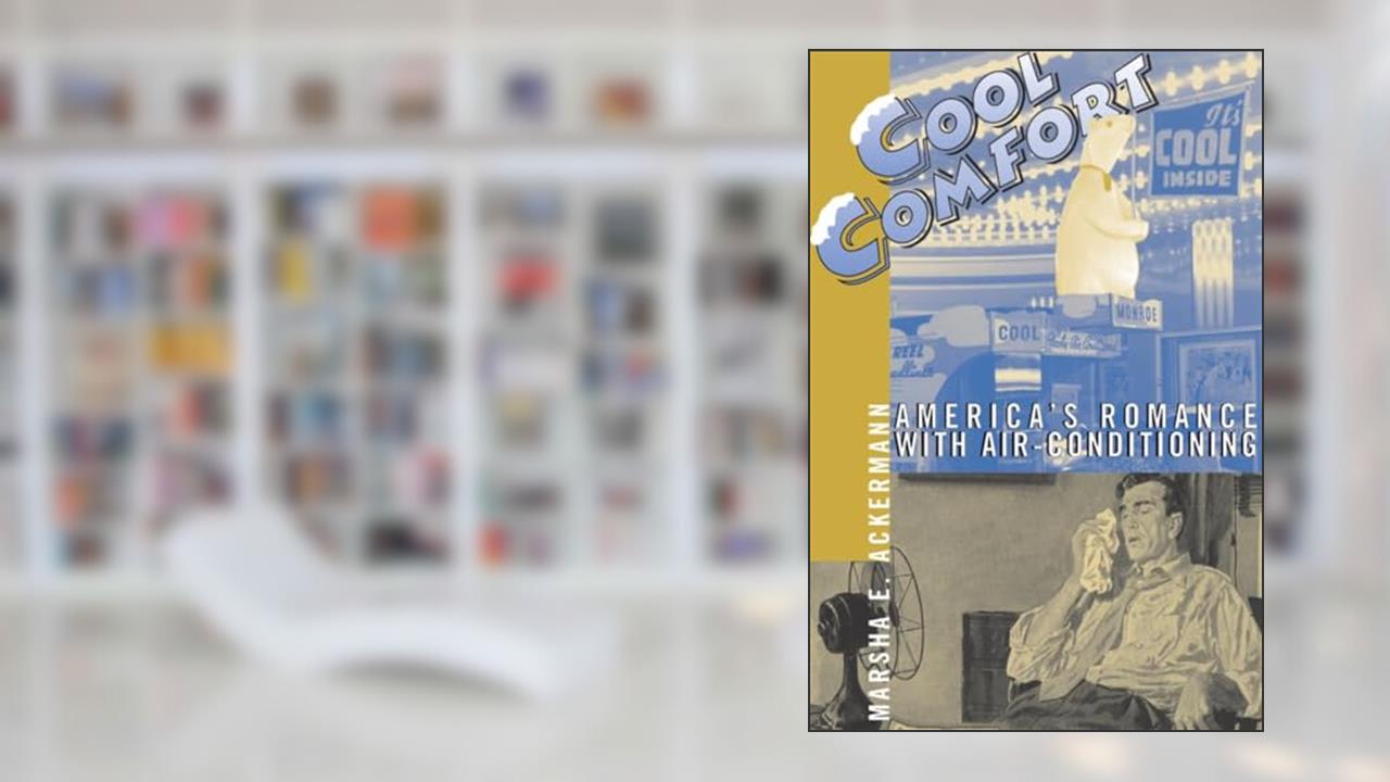 Cool Comfort: America's Romance with Air-Conditioning, written by Marsha Ackermann