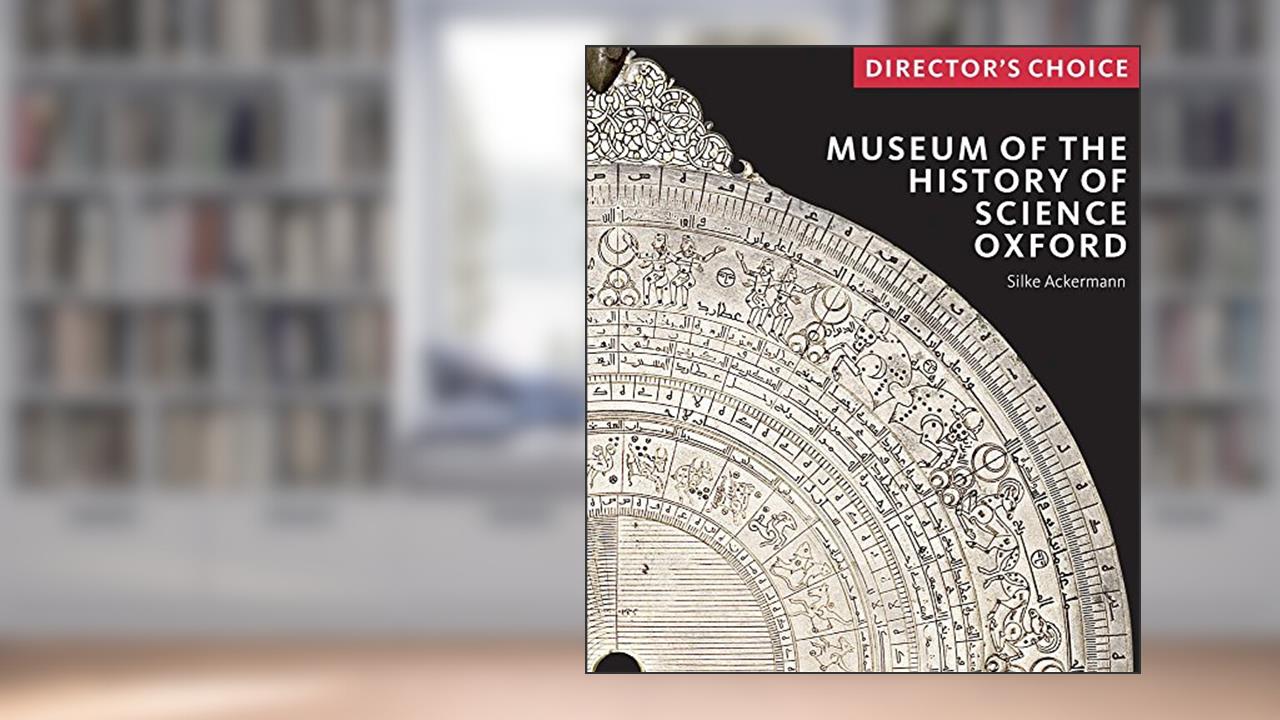 Museum of the History of Science, Oxford: Director's Choice, written by Silke Ackermann