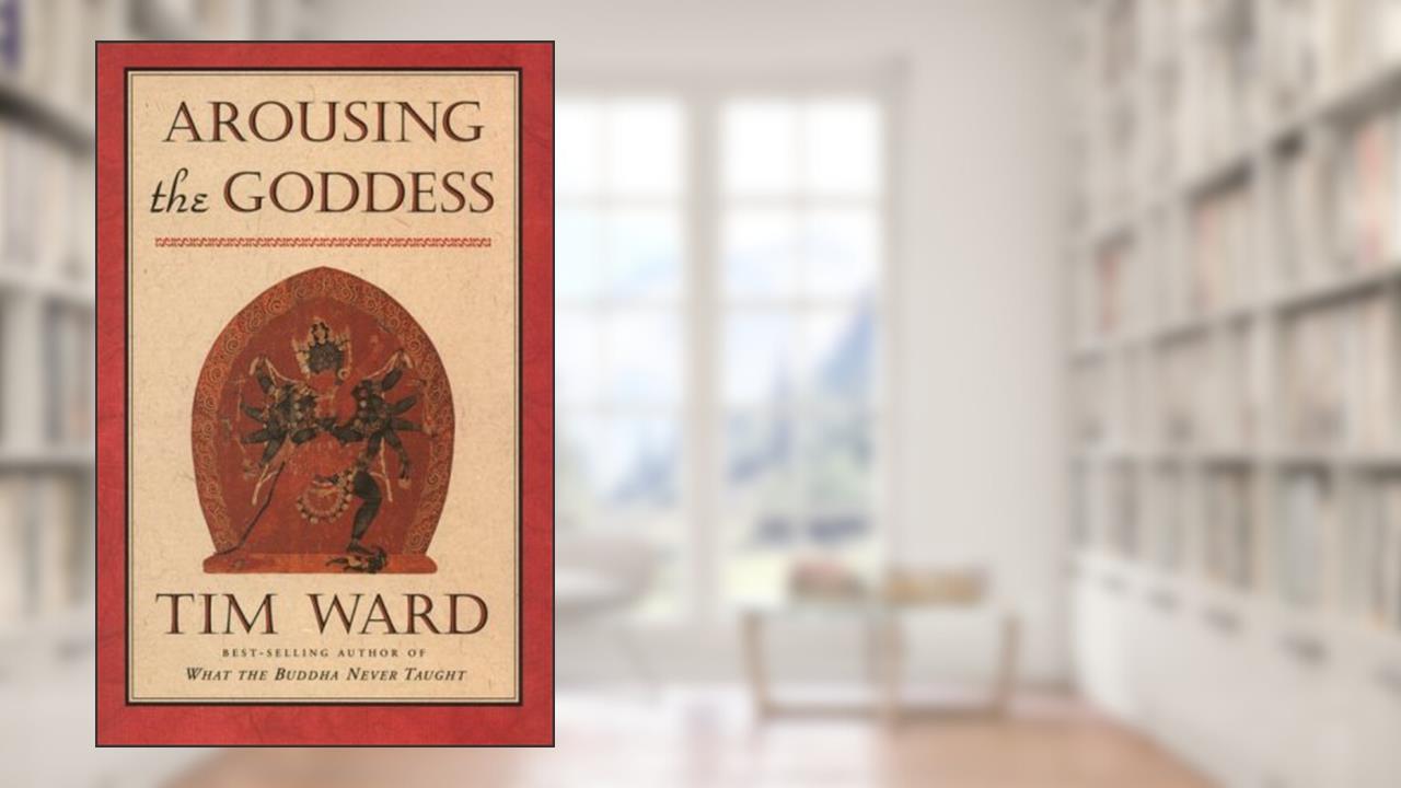 Arousing the Goddess, written by Tim Ward
