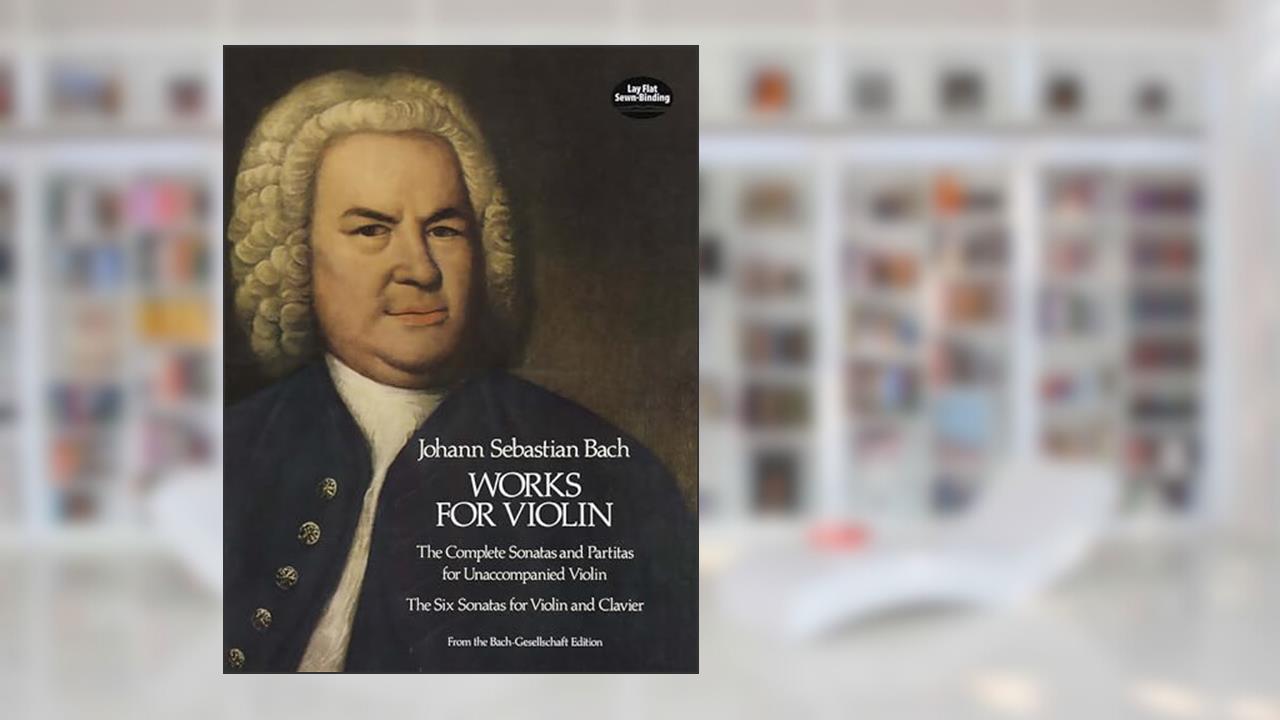 Works for Violin: The Complete Sonatas and Partitas for Unaccompanied Violin and the Six Sonatas for Violin and Clavier, written by Johann Sebastian Bach