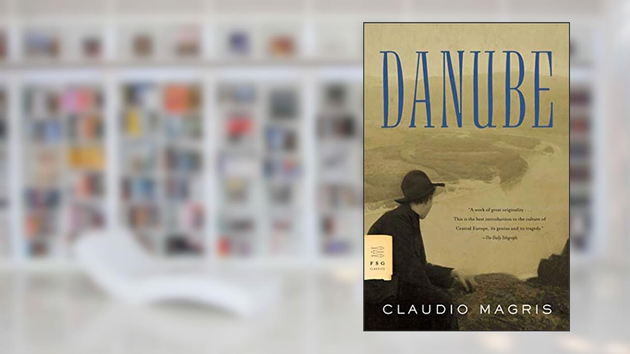 Danube: A Sentimental Journey from the Source to the Black Sea (FSG Classics), written by Claudio Magris