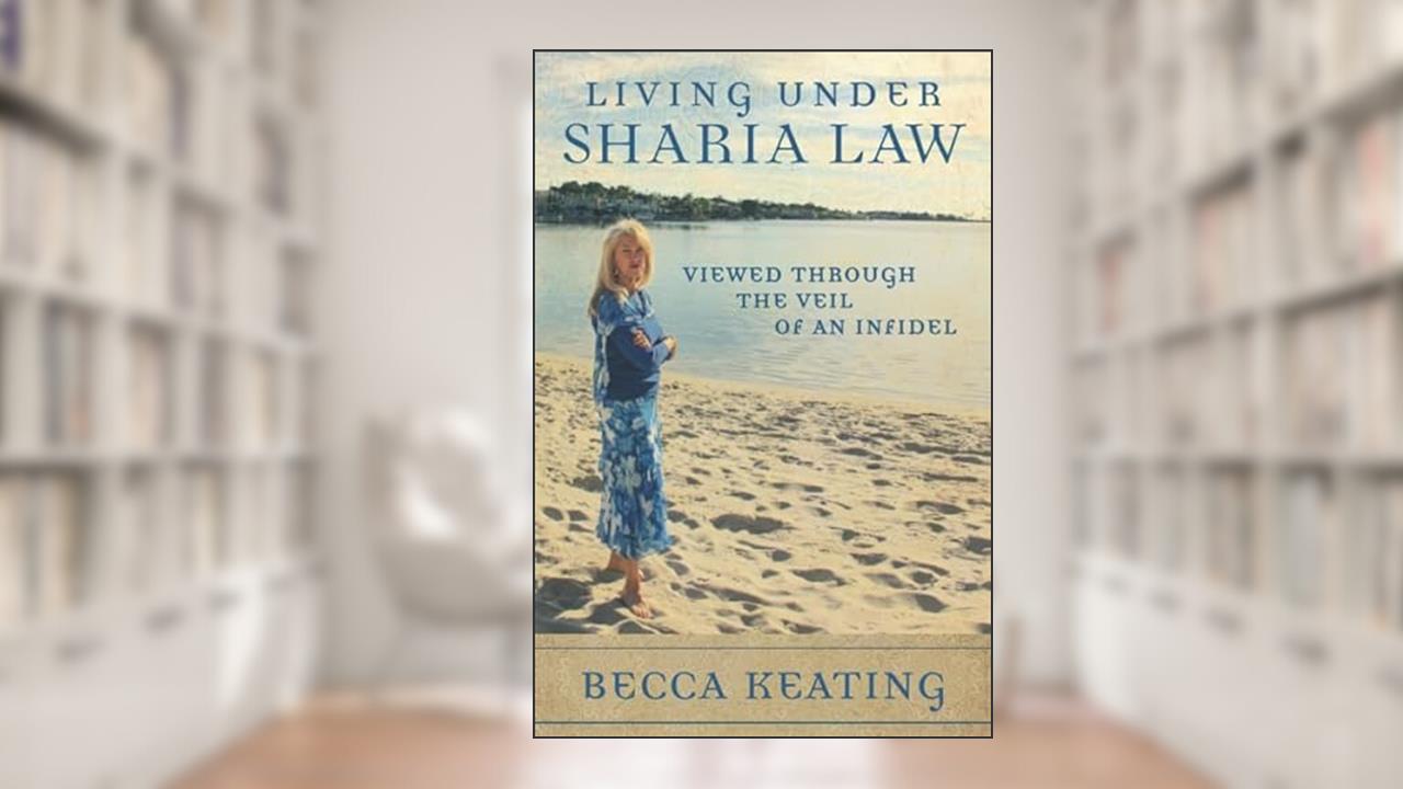 Living Under Sharia Law;: Viewed through the Veil of an Infidel, written by Becca Keating