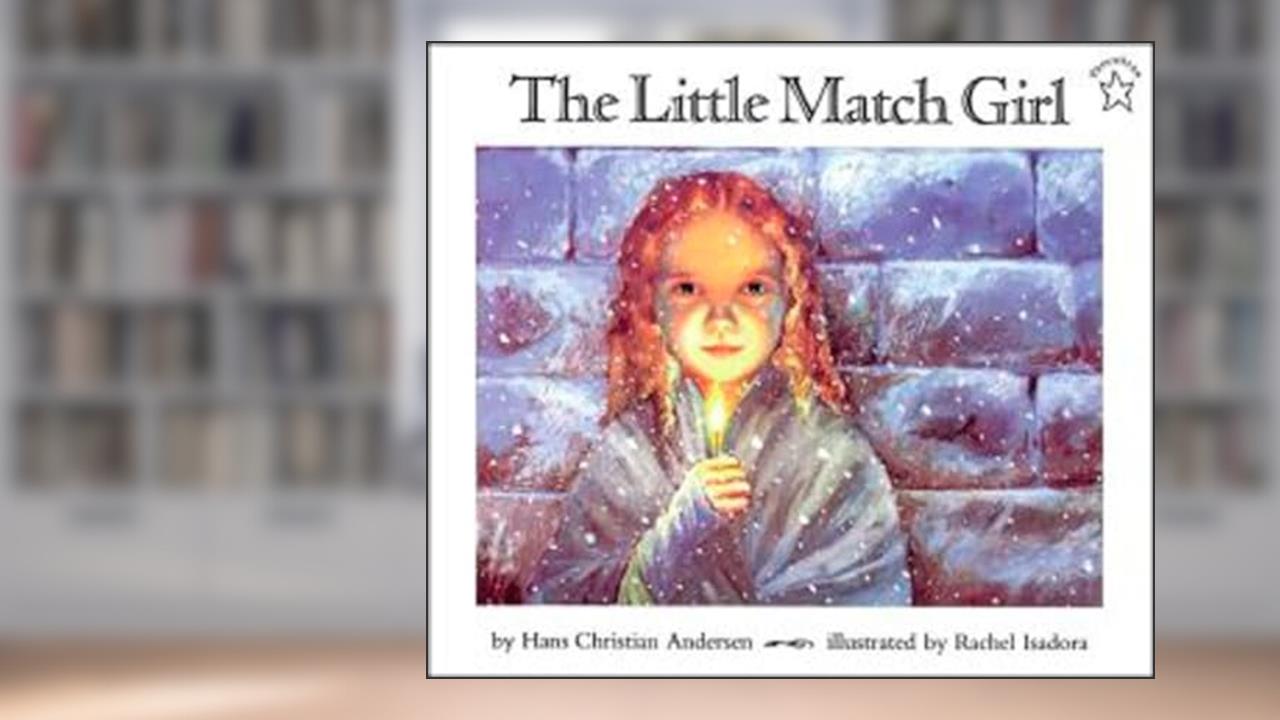 The Little Match Girl, written by Hans Christian Andersen