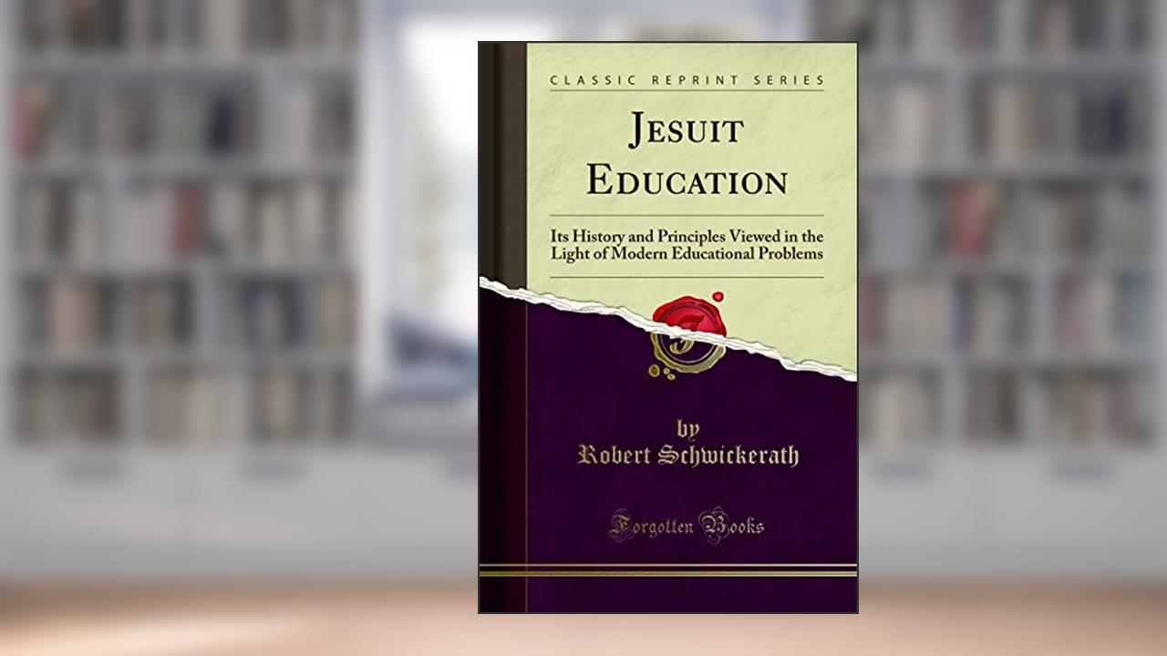 Jesuit Education: Its History and Principles Viewed in the Light of Modern Educational Problems (Classic Reprint), written by John Ure