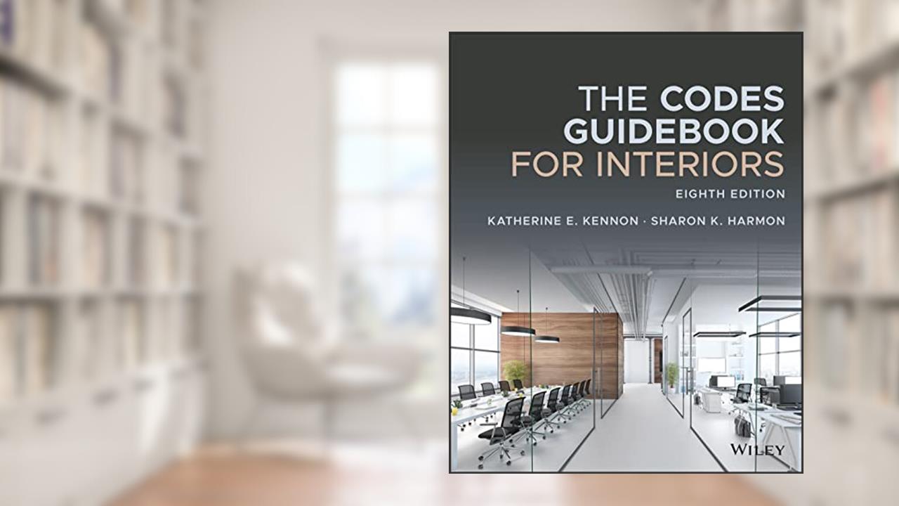 The Codes Guidebook for Interiors, written by Katherine E. Kennon; Sharon K. Harmon