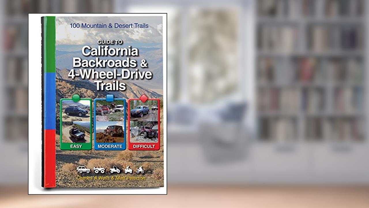 Guide to California Backroads & 4-Wheel Drive Trails (FunTreks Guidebooks), written by Charles a Wells; Matt Peterson