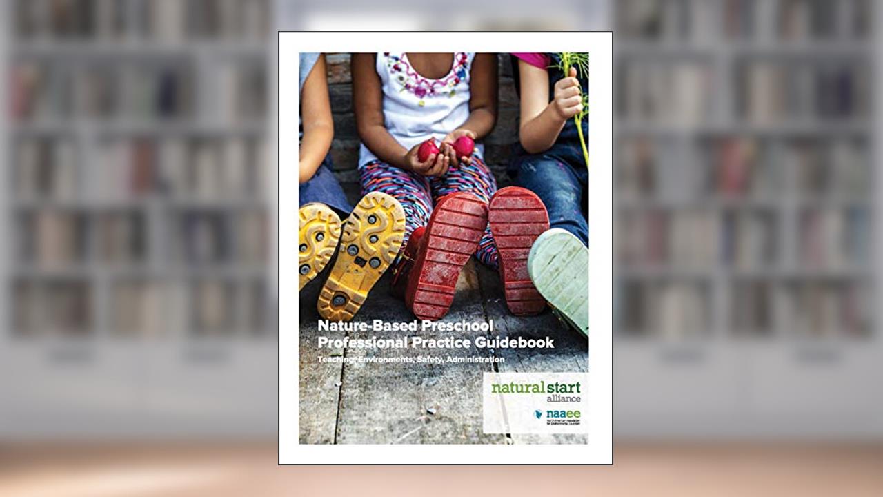 Nature-Based Preschool Professional Practice Guidebook, written by North American Association for Environmental Education