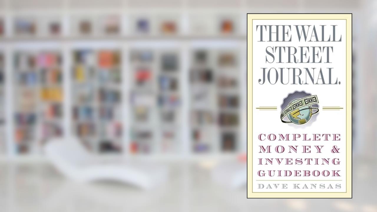 The Wall Street Journal Complete Money and Investing Guidebook (Wall Street Journal Guidebooks), written by Dave Kansas
