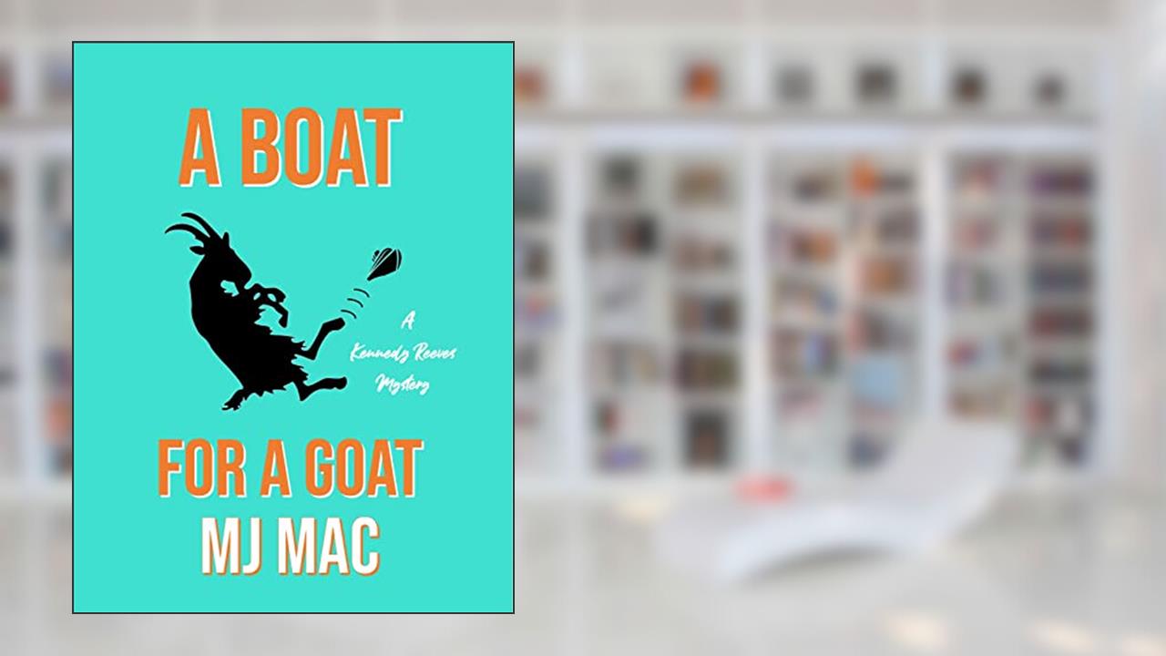 A Boat for a Goat: A Kennedy Reeves Cozy Cocktail Cruise Mystery (A Kennedy Reeves Mysteries Book 1), written by MJ Mac