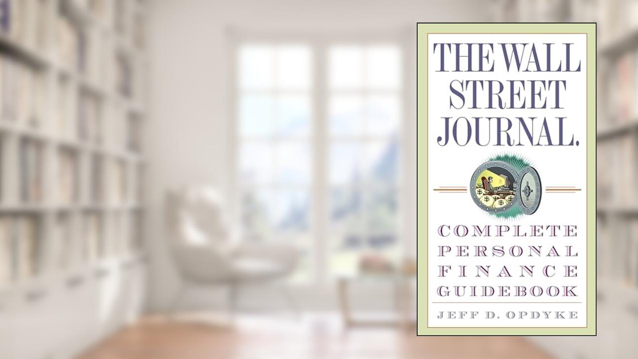 The Wall Street Journal. Complete Personal Finance Guidebook (Wall Street Journal Guidebooks), written by Jeff D. Opdyke