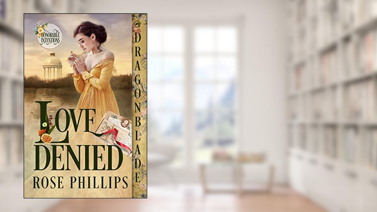 Love Denied (Honorable Intentions Book 1), written by Rose Phillips