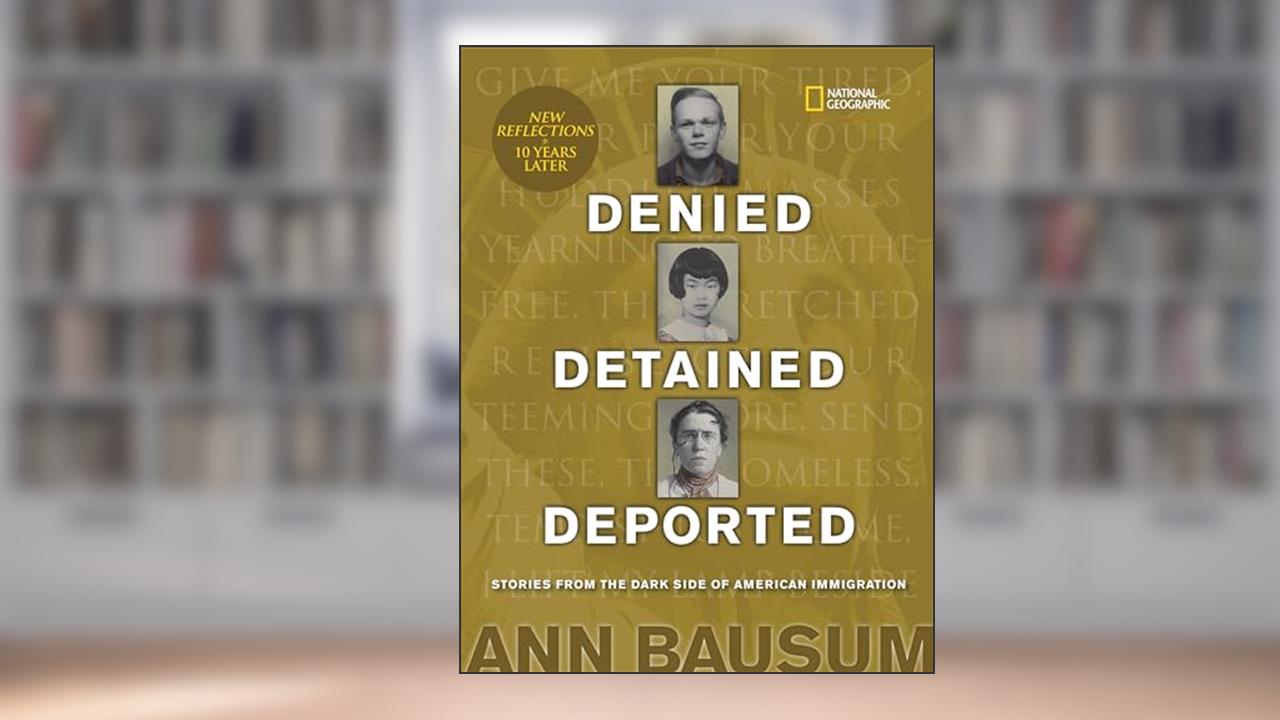 Denied, Detained, Deported (Updated): Stories from the Dark Side of American Immigration, written by Ann Bausum