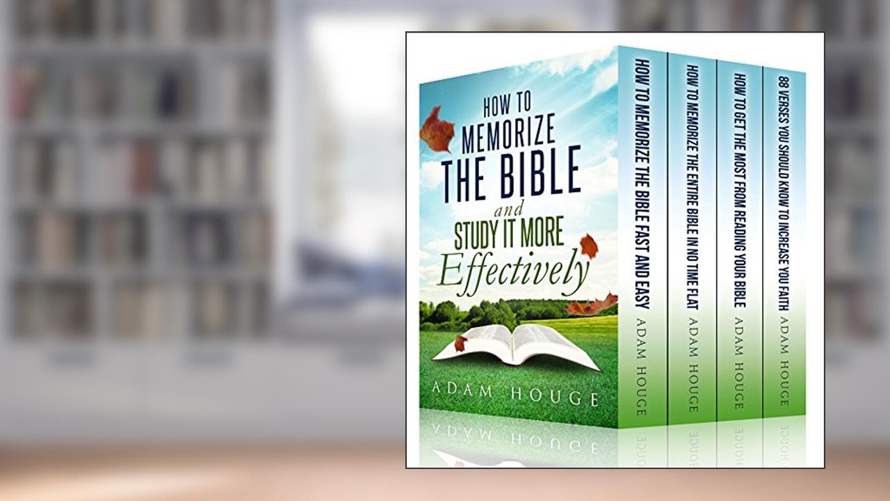 How to Memorize the Bible and Study It More Effectively, written by Adam Houge