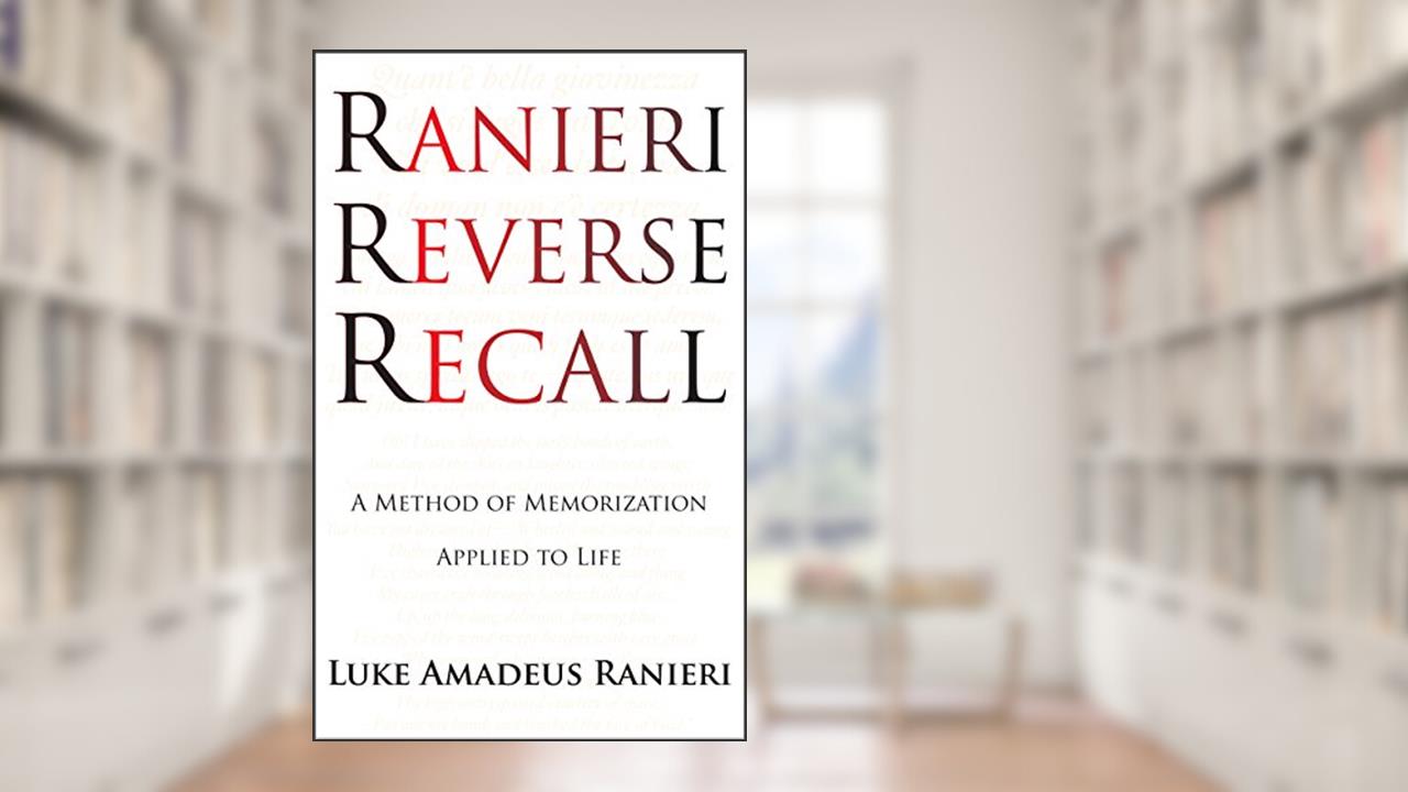 Ranieri Reverse Recall: A Method of Memorization Applied to Life, written by Luke Amadeus Ranieri