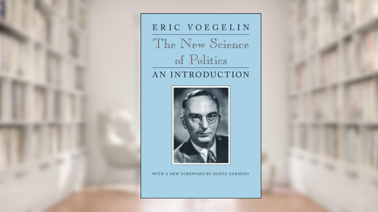 The New Science of Politics: An Introduction (Walgreen Foundation Lectures), written by Eric Voegelin