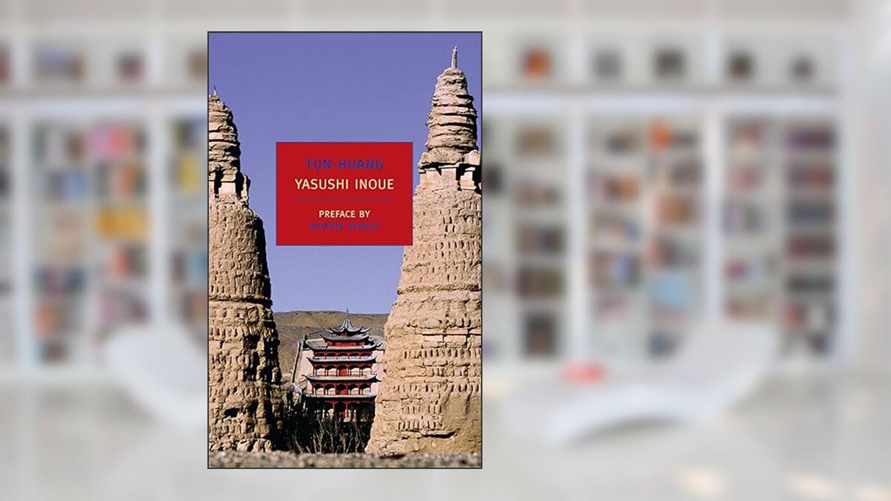Tun-huang (New York Review Books Classics), written by Yasushi Inoue