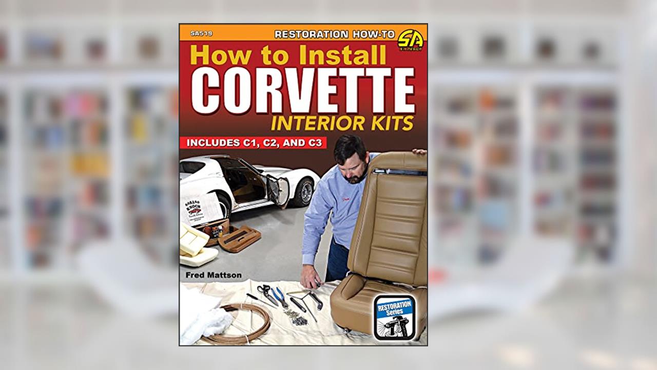 How to Install Corvette Interior Kits: Includes C1, C2, C3, written by Fred Mattson