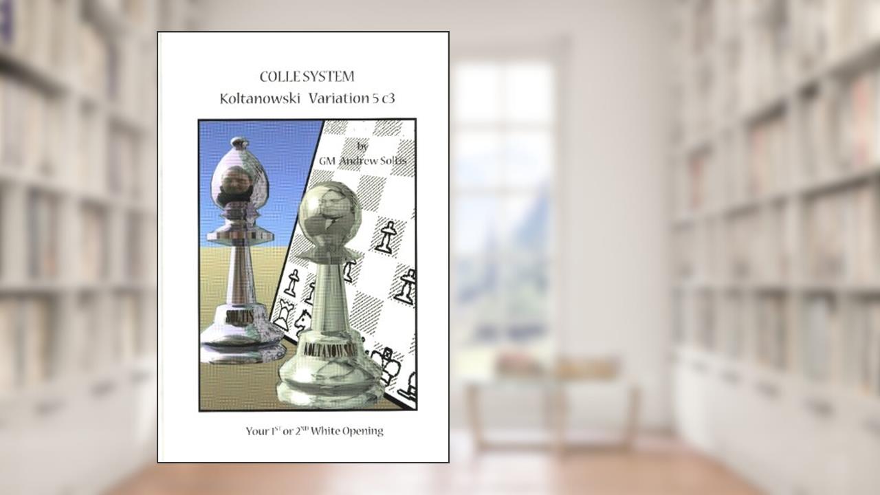 Colle system: Koltanowski Variation, 5 c3, written by Andrew Soltis
