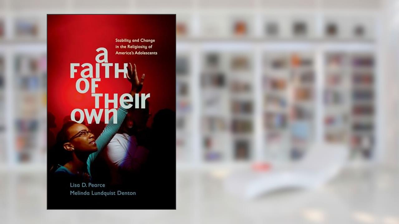 A Faith of Their Own: Stability and Change in the Religiosity of America's Adolescents, written by Lisa Pearce; Melinda Lundquist Denton