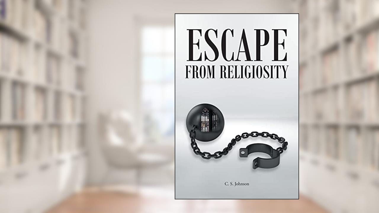 Escape From Religiosity, written by C.S. Johnson
