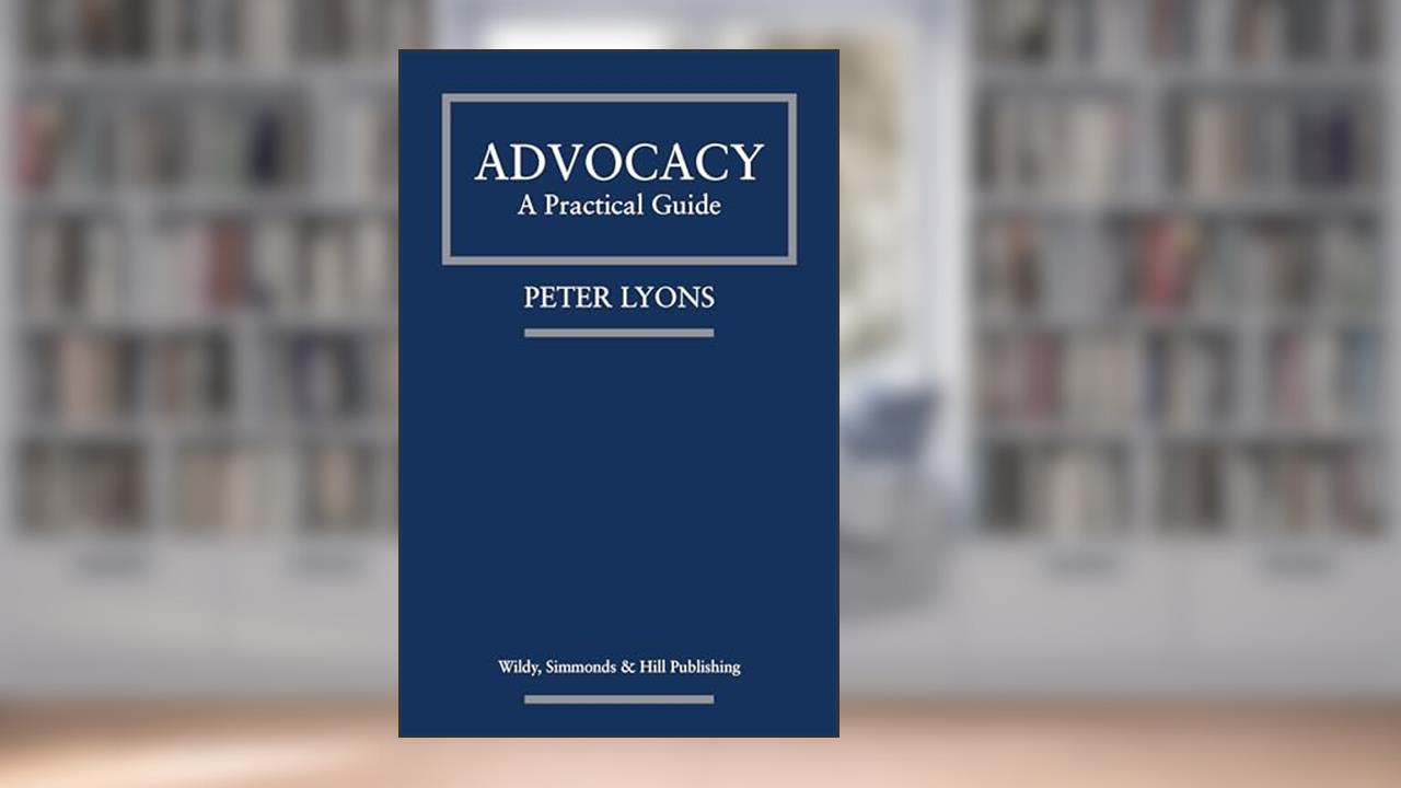 Advocacy: A Practical Guide, written by Peter Lyons