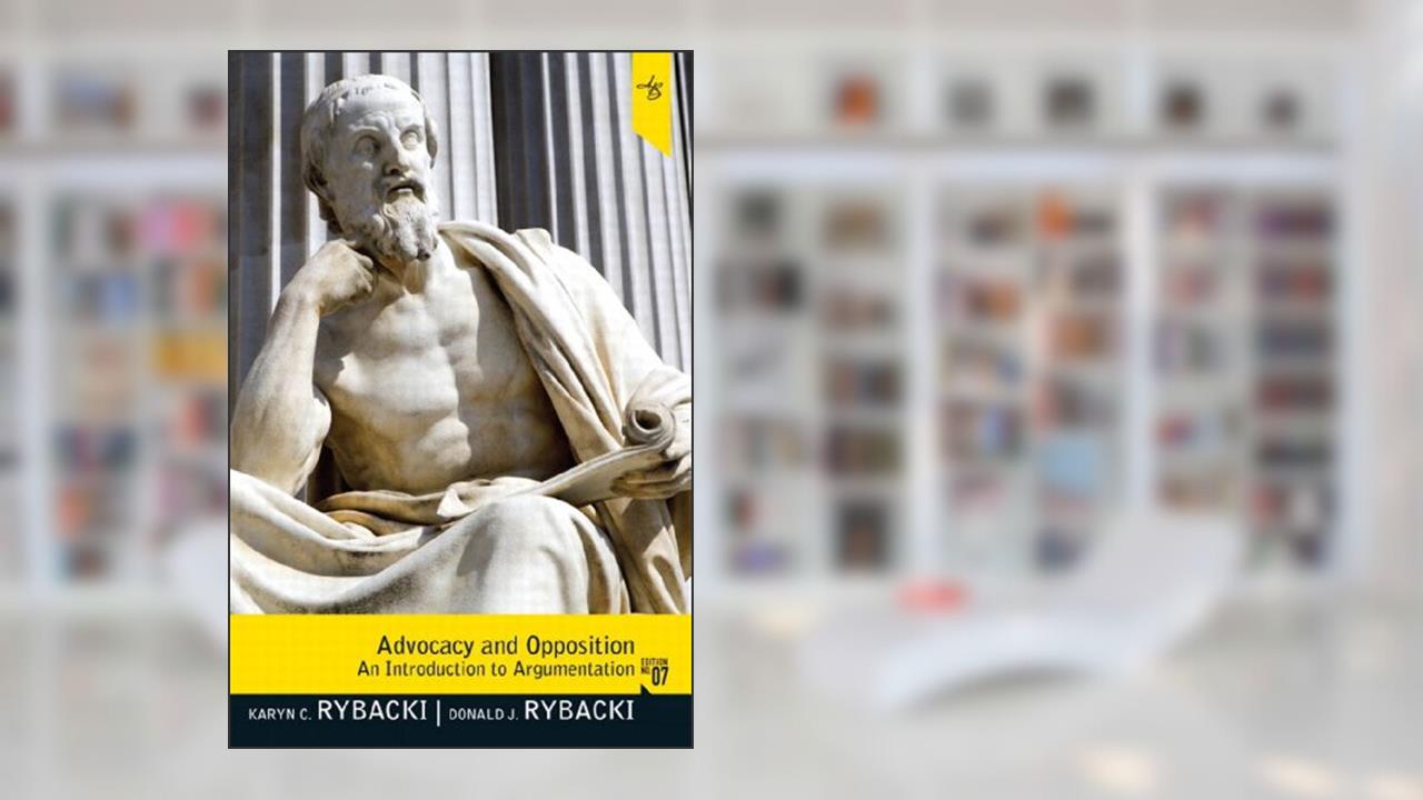 Advocacy and Opposition: An Introduction to Argumentation, written by Karyn Rybacki; Donald Rybacki