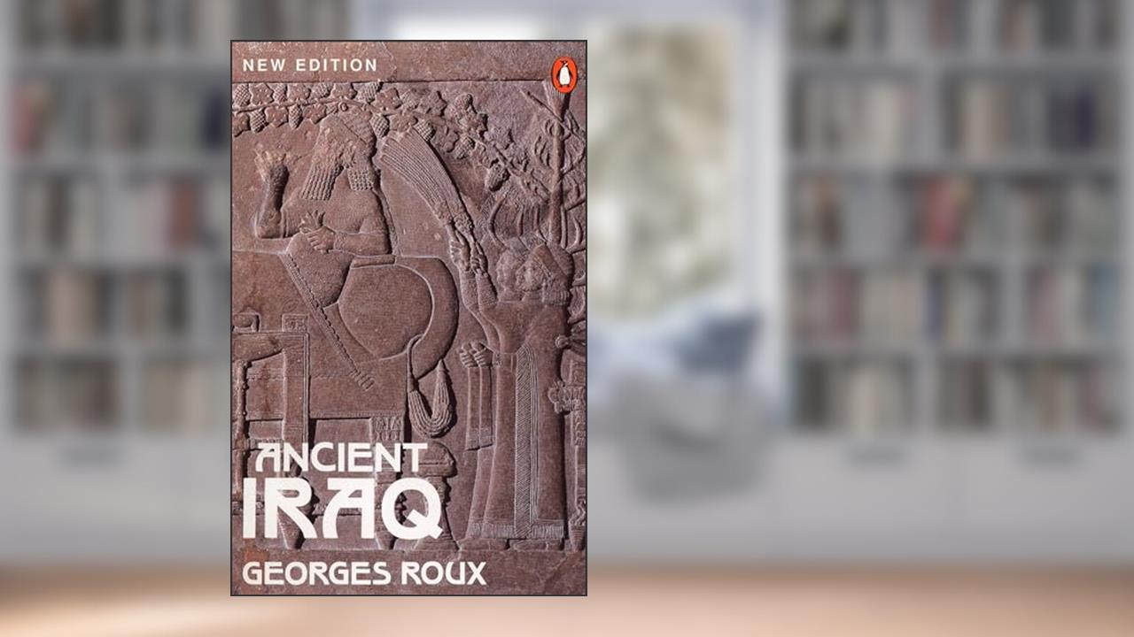 Ancient Iraq: Third Edition (Penguin History), written by Georges Roux