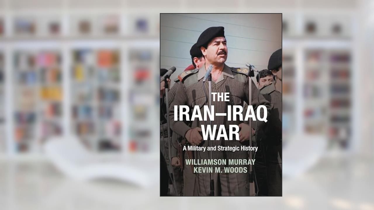 The Iran-Iraq War: A Military and Strategic History, written by Williamson Murray