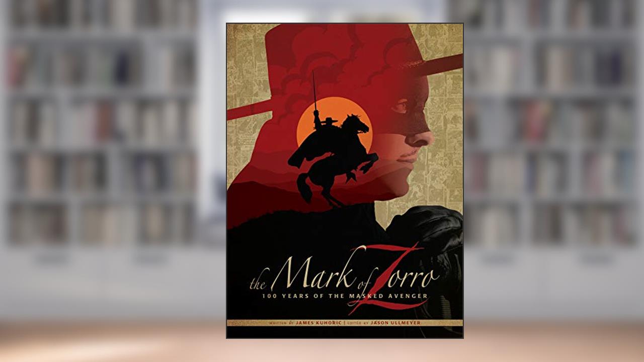 The Mark of Zorro 100 Years of the Masked Avenger HC Art Book, written by James Kuhoric