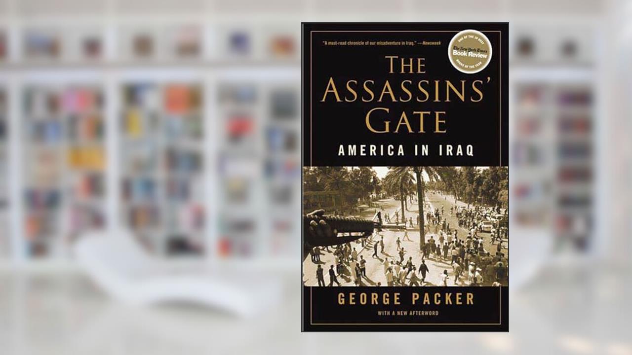 The Assassins' Gate: America in Iraq, written by George Packer