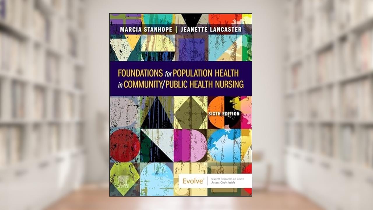 Foundations for Population Health in Community/Public Health Nursing, written by Marcia Stanhope PhD  RN  FAAN; Jeanette Lancaster PhD  RN  FAAN