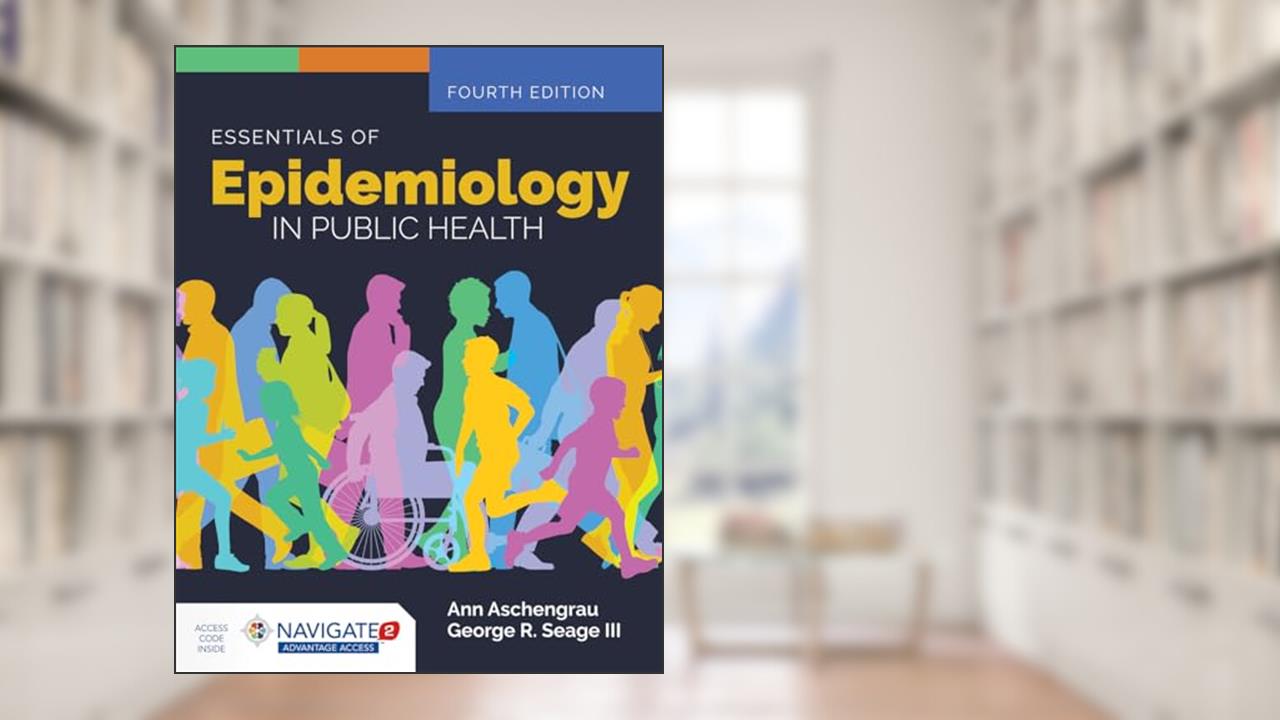 Essentials of Epidemiology in Public Health, written by Ann Aschengrau; George R. Seage