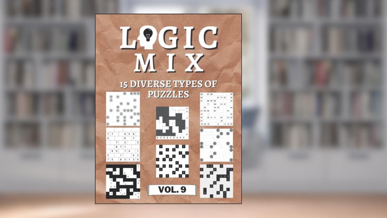 Logical Mix Vol. 9 - 15 diverse types of puzzles: 450 logic puzzles | for beginners to professionals | only solvable puzzles | incl. solutions, written by Logic Art