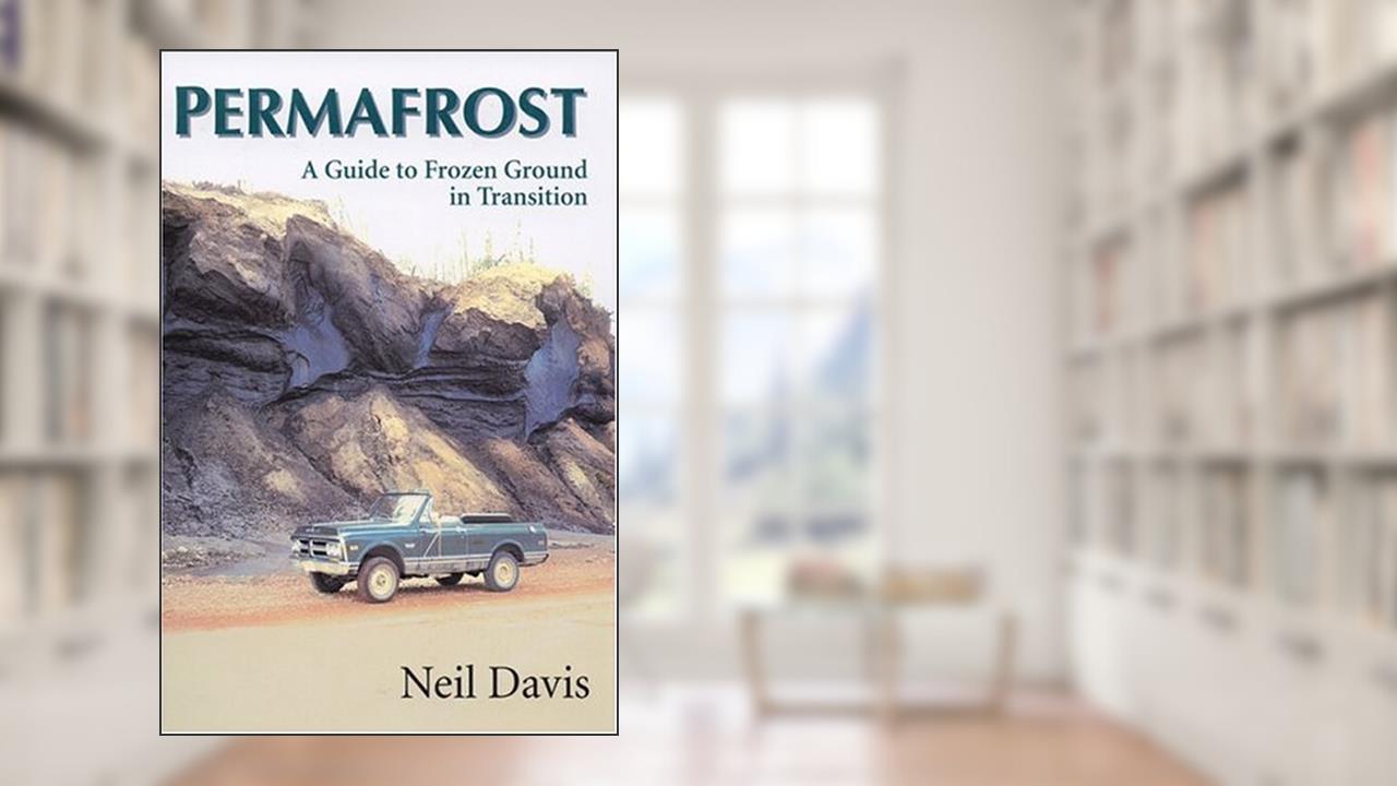 Permafrost: A guide to Frozen Ground in Transition, written by Neil Davis