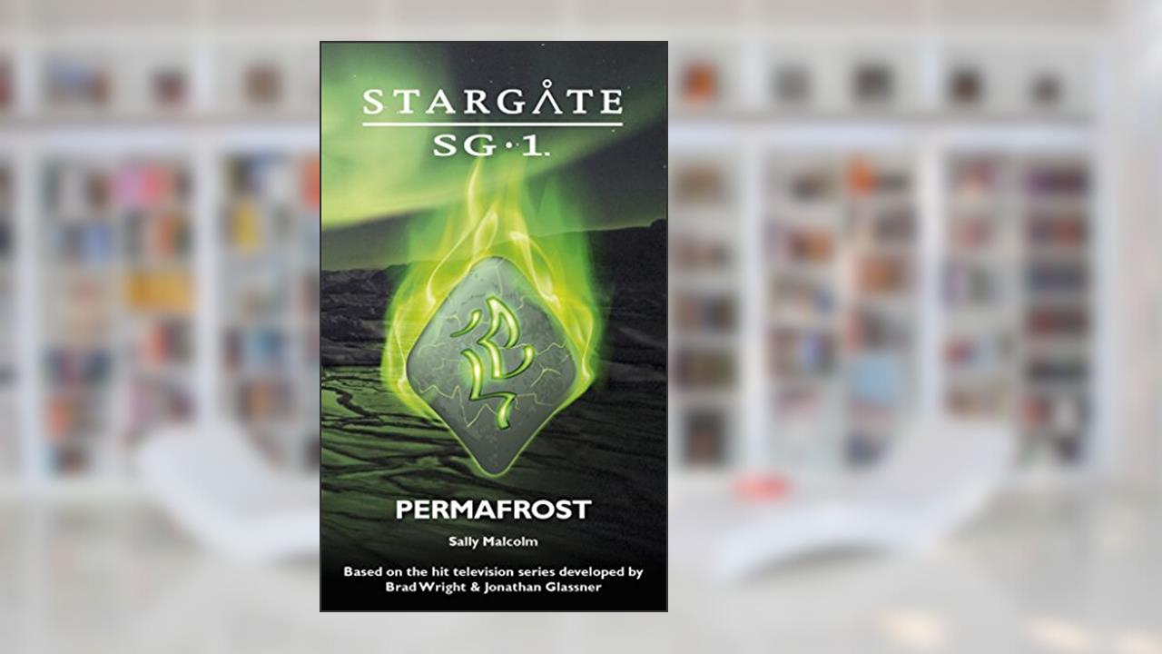STARGATE SG-1: Permafrost: A novella (SGX-02), written by Sally Malcolm